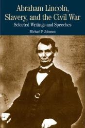 book cover of Abraham Lincoln, slavery, and the Civil War : selected writings and speeches by Abraham Lincoln