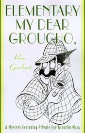 book cover of Elementary, My Dear Groucho : A Mystery featuring Groucho Marx by Ron Goulart