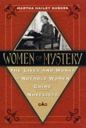 book cover of Women of Mystery: The Lives & Works of Notable Women Crime Novelists by Martha Hailey DuBose