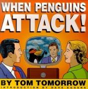 book cover of When penguins attack! by Tom Tomorrow