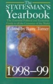 book cover of The Statesman's Yearbook; the essential political and economic guide to all the countries of the world; 1998-1999 by Barry Turner