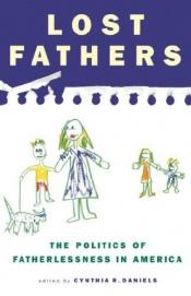book cover of Lost Fathers: The Politics of Fatherlessness in America by Cynthia R. Daniels