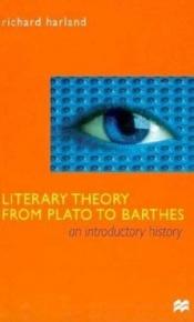 book cover of Literary theory from Plato to Barthes by Richard Harland