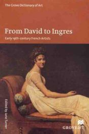 book cover of The Grove dictionary of art. From David to Ingres : early 19th-century French artists by Jane Turner ed