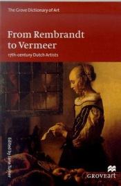 book cover of From Rembrandt to Vermeer: 17Th-Century Dutch Artists (Groveart) by Jane Turner ed