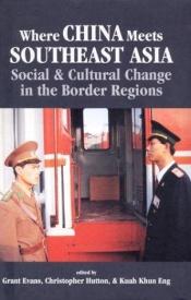 book cover of Where China meets Southeast Asia : social & cultural change in the border regions by Grant Evans