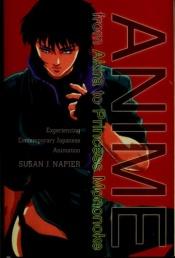 book cover of Anime from Akira to Princess Mononoke : Experiencing Contemporary Japanese Animation by Susan Napier