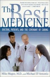 book cover of The Best Medicine: Doctors, Patients, and the Covenant of Caring by Mike Magee