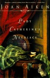 book cover of Lady Catherine's Necklace PP by Joan Aiken & Others