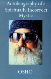 book cover of Autobiography of a spiritually incorrect mystic by Osho