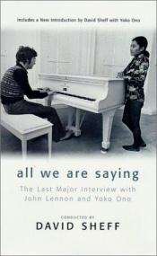 book cover of All We Are Saying: The Last Major Interview with John Lennon and Yoko Ono by John Lennon