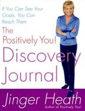 book cover of The Positively You! Discovery Journal by Jinger Heath