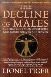 book cover of The Decline of Males: The First Look at an Unexpected New World for Men and Women by Lionel Tiger