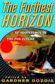 book cover of The furthest horizon : SF adventures to the far future by Gardner Dozois