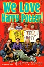 book cover of We Love Harry Potter! : We'll Tell You Why by Sharon Moore