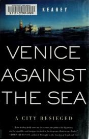 book cover of Venice Against the Sea: A City Besieged by John Keahey