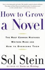 book cover of How to Grow a Novel: The Most Common Mistakes Writers Make and How to Overcome Them by Sol Stein
