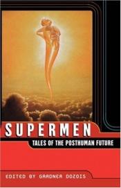 book cover of Supermen: Tales Of The Posthuman Future by Gardner Dozois