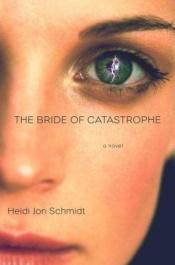 book cover of The Bride of Catastrophe by Heidi Schmidt
