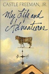 book cover of My Life and Adventures by Castle Freeman, Jr.