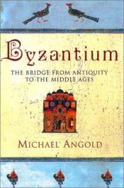 book cover of Byzantium: The Bridge From Antiquity To The Middle Ages by Michael Angold