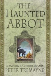 book cover of The Haunted Abbot: A Mystery of Ancient Ireland (Sister Fidelma Mysteries) Series by Питер Тримэйн