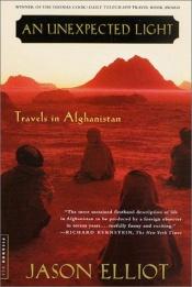 book cover of An Unexpected Light : Travels in Afghanistan (Bestselling Backlist) by Jason Elliot