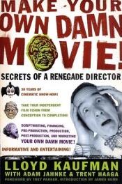 book cover of Make your own damn movie! by Lloyd Kaufman