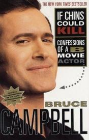 book cover of If Chins Could Kill: Confessions of a B Movie Actor by Bruce Campbell