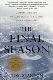 book cover of The Final Season: Fathers, Sons, and One Last Season in a Classic American Ballpark by Tom Stanton
