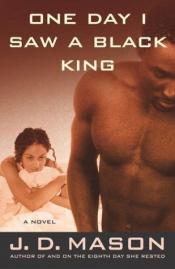 book cover of One Day I Saw a Black King by J. D. Mason