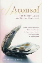 book cover of Arousal: The Secret Logic of Sexual Fantasies by Dr. Michael J. Bader