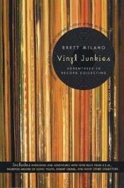 book cover of Vinyl Junkies : Adventures in Record Collecting by Brett Milano