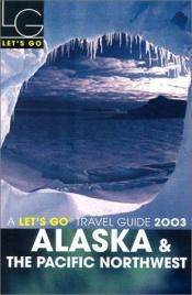 book cover of Let's Go Alaska and the Pacific North-west (Let's Go) by Let's Go Publisher