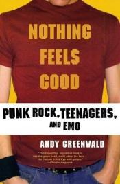 book cover of Nothing Feels Good: Punk Rock, Teenagers, And Emo by Andy Greenwald