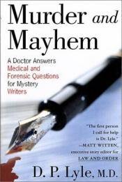 book cover of Murder and mayhem : a doctor answers medical and forensic questions for mystery writers by D. P. Lyle, MD