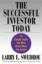 book cover of The Successful Investor Today: 14 Simple Truths You Must Know When You Invest by Larry E. Swedroe