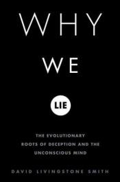 book cover of Why we lie: th evolutnry roots o deceptn n th unconsci mind by David Livingstone Smith