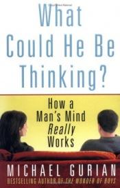 book cover of What Could He Be Thinking? by Michael Gurian