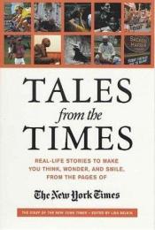 book cover of Tales from the Times: Real-Life Stories to Make You Think, Won and Smile, from the Pages of The New York Times by The New York Times