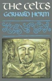 book cover of The Celts: The People Who Came Out of the Darkness by Gerhard Herm