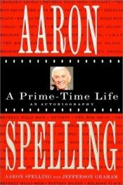 book cover of Aaron Spelling : a prime-time life by Aaron Spelling