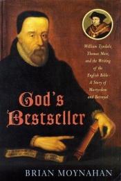 book cover of God's bestseller : William Tyndale, Thomas More, and the writing of the English Bible-- a story of mar by Brian Moynahan
