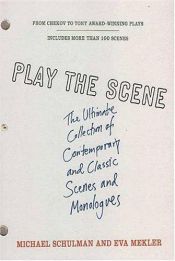 book cover of Play the Scene: The Ultimate Collection of Contemporary and Classic Scenes and Monologues by Michael Schulman