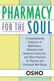 book cover of Pharmacy for the Soul : A Comprehensive Collection of Meditations, Relaxation and Awareness Exercises, and Other Practic by Osho