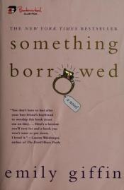 book cover of Something Borrowed by Емили Гифин