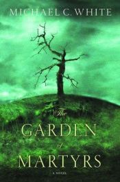 book cover of The Garden of Martyrs by Michael C. White