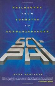 book cover of Sci-Phi: Philosophy From Socrates To Schwarzenegger by Mark Rowlands