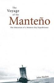 book cover of Voyage of the Manteno: The Education of a Modern-Day Expeditioner by John Haslett