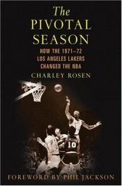 book cover of The pivotal season : how the 1971-1972 Los Angeles Lakers changed the NBA by Charles Rosen